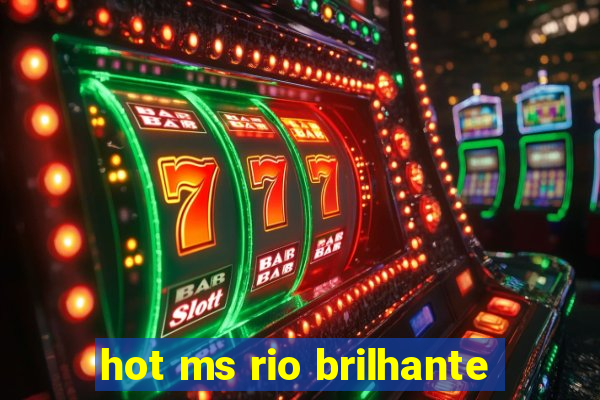 hot ms rio brilhante